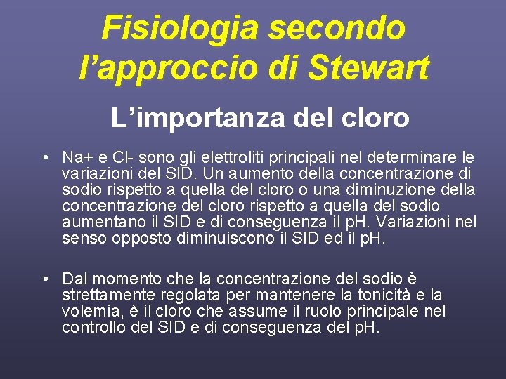 Fisiologia secondo l’approccio di Stewart L’importanza del cloro • Na+ e Cl- sono gli