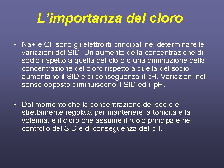 L’importanza del cloro • Na+ e Cl- sono gli elettroliti principali nel determinare le