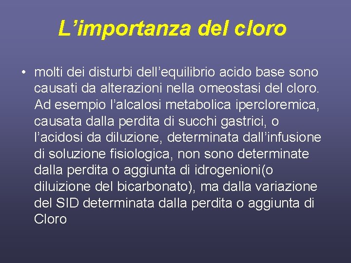 L’importanza del cloro • molti dei disturbi dell’equilibrio acido base sono causati da alterazioni