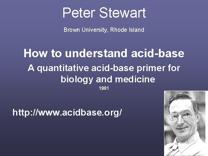 Peter Stewart Brown University, Rhode Island How to understand acid-base A quantitative acid-base primer