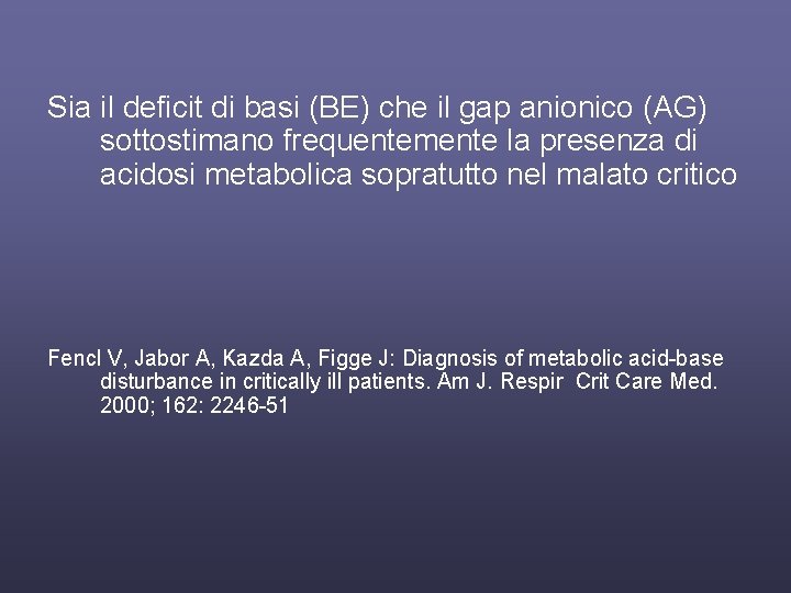 Sia il deficit di basi (BE) che il gap anionico (AG) sottostimano frequentemente la