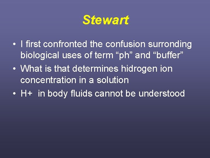 Stewart • I first confronted the confusion surronding biological uses of term “ph” and