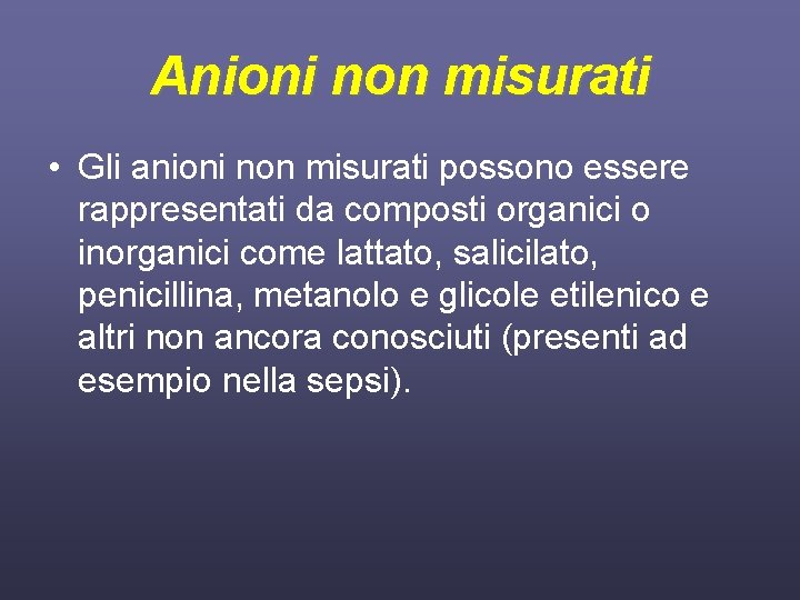 Anioni non misurati • Gli anioni non misurati possono essere rappresentati da composti organici