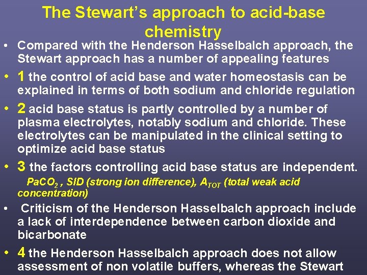 The Stewart’s approach to acid-base chemistry • Compared with the Henderson Hasselbalch approach, the