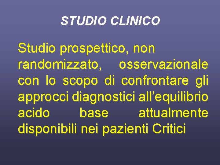 STUDIO CLINICO Studio prospettico, non randomizzato, osservazionale con lo scopo di confrontare gli approcci