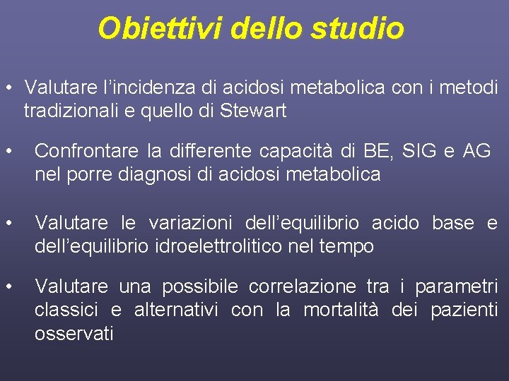 Obiettivi dello studio • Valutare l’incidenza di acidosi metabolica con i metodi tradizionali e