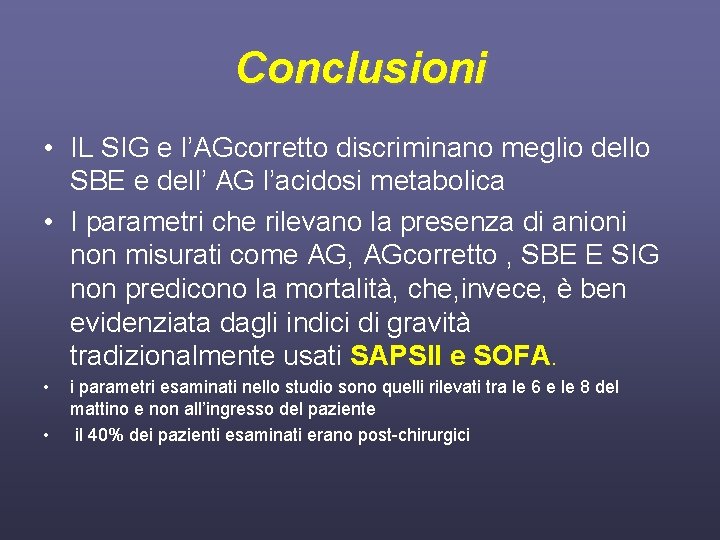 Conclusioni • IL SIG e l’AGcorretto discriminano meglio dello SBE e dell’ AG l’acidosi