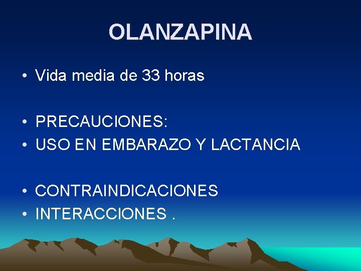 OLANZAPINA • Vida media de 33 horas • PRECAUCIONES: • USO EN EMBARAZO Y