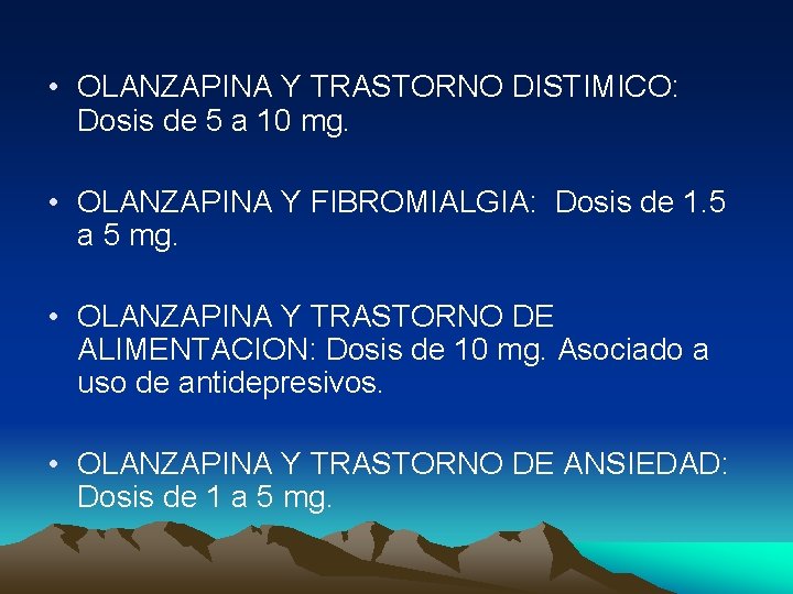  • OLANZAPINA Y TRASTORNO DISTIMICO: Dosis de 5 a 10 mg. • OLANZAPINA