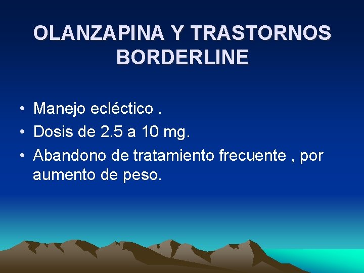 OLANZAPINA Y TRASTORNOS BORDERLINE • Manejo ecléctico. • Dosis de 2. 5 a 10