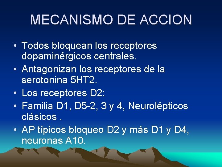 MECANISMO DE ACCION • Todos bloquean los receptores dopaminérgicos centrales. • Antagonizan los receptores