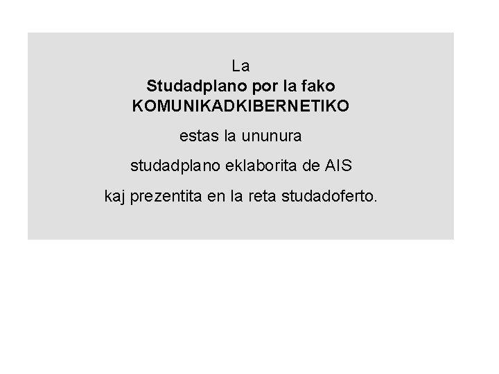 La Studadplano por la fako KOMUNIKADKIBERNETIKO estas la ununura studadplano eklaborita de AIS kaj