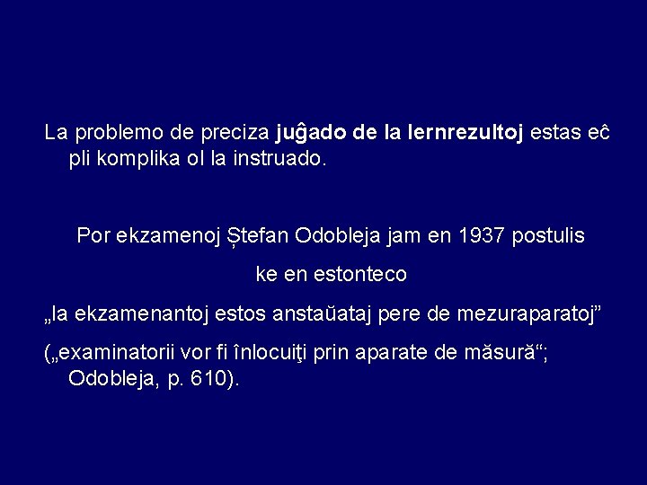 La problemo de preciza juĝado de la lernrezultoj estas eĉ pli komplika ol la