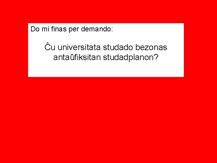 Do mi finas per demando: Ĉu universitata studado bezonas antaŭfiksitan studadplanon? 