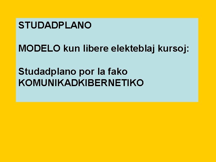 STUDADPLANO MODELO kun libere elekteblaj kursoj: Studadplano por la fako KOMUNIKADKIBERNETIKO 