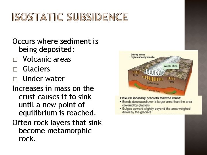 Occurs where sediment is being deposited: � Volcanic areas � Glaciers � Under water