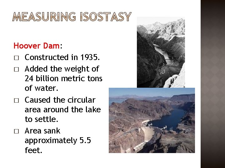 Hoover Dam: � Constructed in 1935. � Added the weight of 24 billion metric