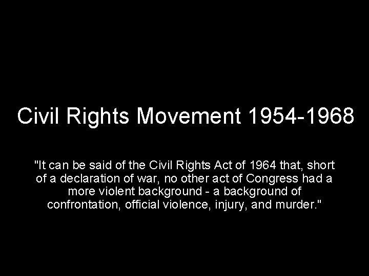 Civil Rights Movement 1954 -1968 "It can be said of the Civil Rights Act