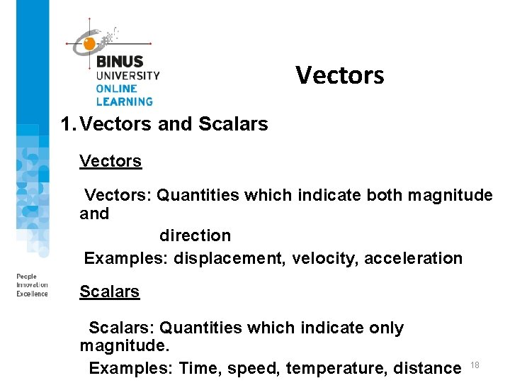 Vectors 1. Vectors and Scalars Vectors: Quantities which indicate both magnitude and direction Examples: