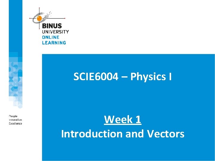 SCIE 6004 – Physics I Week 1 Introduction and Vectors 2 