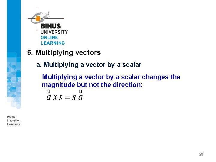 6. Multiplying vectors a. Multiplying a vector by a scalar changes the magnitude but