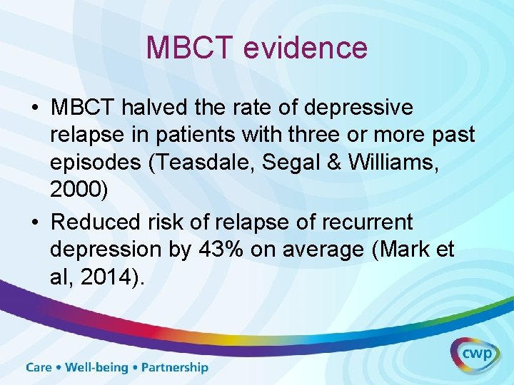 MBCT evidence • MBCT halved the rate of depressive relapse in patients with three