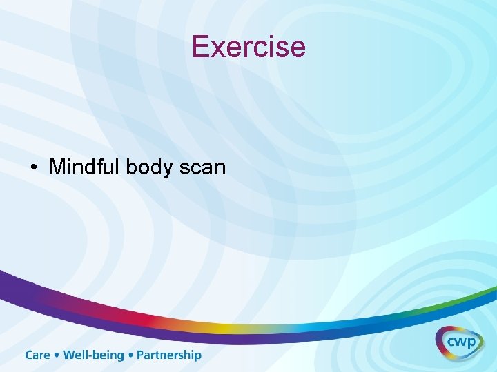 Exercise • Mindful body scan 