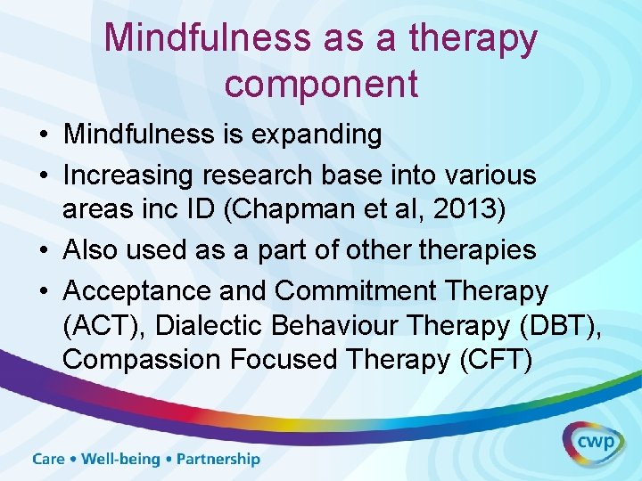 Mindfulness as a therapy component • Mindfulness is expanding • Increasing research base into
