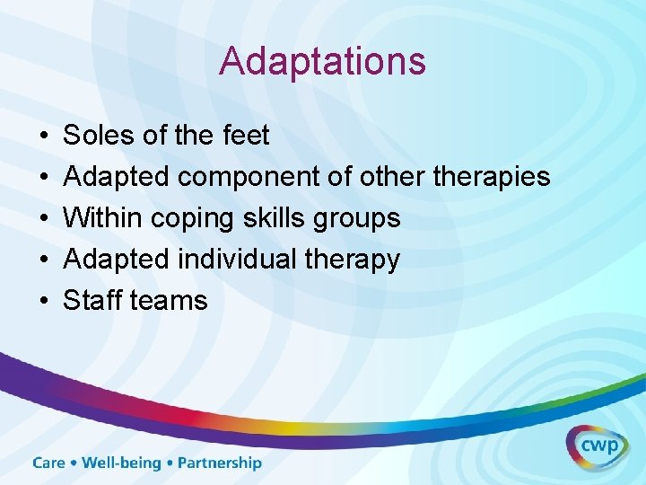 Adaptations • • • Soles of the feet Adapted component of otherapies Within coping