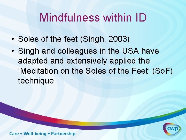 Mindfulness within ID • Soles of the feet (Singh, 2003) • Singh and colleagues