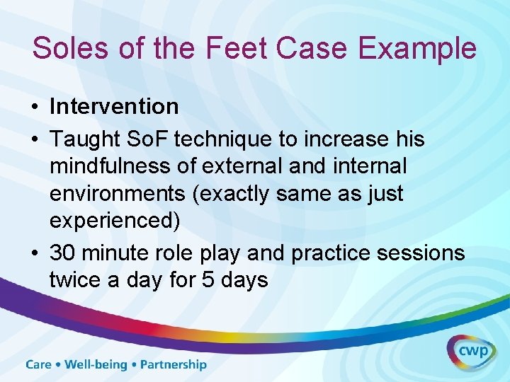 Soles of the Feet Case Example • Intervention • Taught So. F technique to