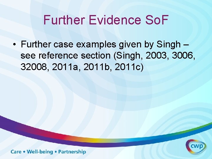 Further Evidence So. F • Further case examples given by Singh – see reference