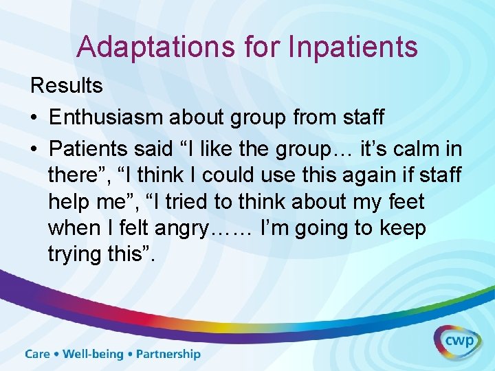 Adaptations for Inpatients Results • Enthusiasm about group from staff • Patients said “I