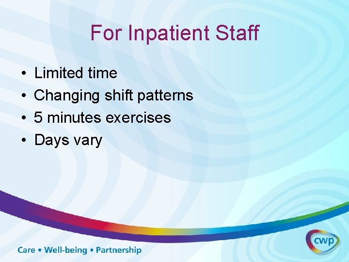 For Inpatient Staff • • Limited time Changing shift patterns 5 minutes exercises Days