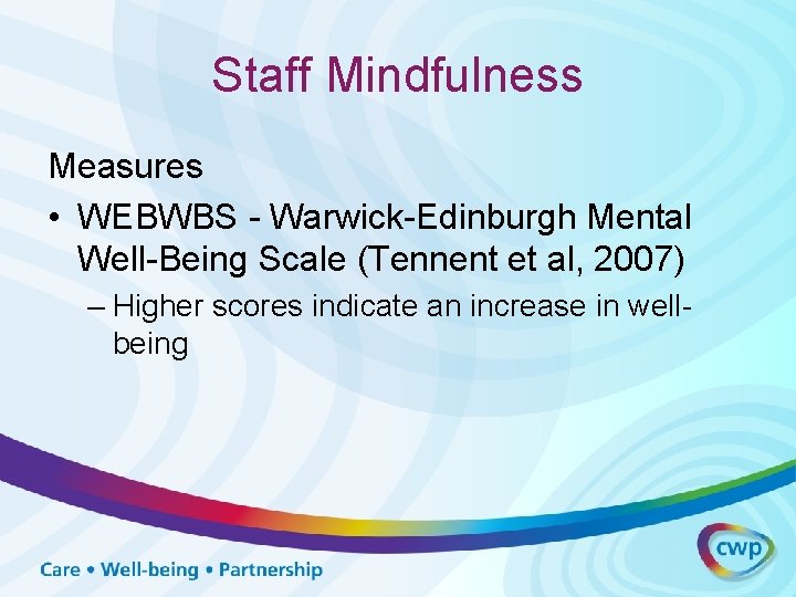 Staff Mindfulness Measures • WEBWBS - Warwick-Edinburgh Mental Well-Being Scale (Tennent et al, 2007)
