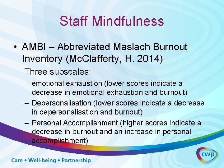 Staff Mindfulness • AMBI – Abbreviated Maslach Burnout Inventory (Mc. Clafferty, H. 2014) Three