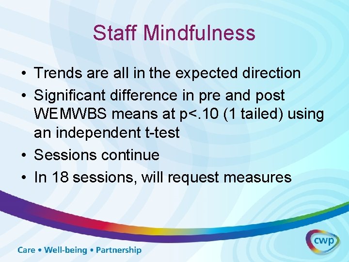 Staff Mindfulness • Trends are all in the expected direction • Significant difference in