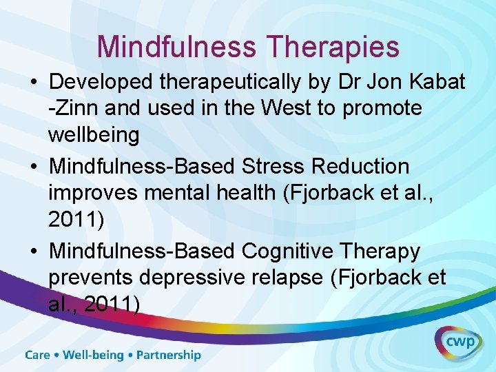 Mindfulness Therapies • Developed therapeutically by Dr Jon Kabat -Zinn and used in the