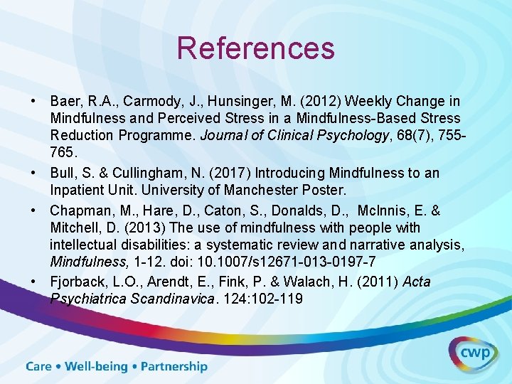References • Baer, R. A. , Carmody, J. , Hunsinger, M. (2012) Weekly Change