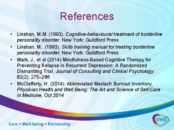 References • Linehan, M. M. (1993). Cognitive-behavioural treatment of borderline personality disorder. New York: