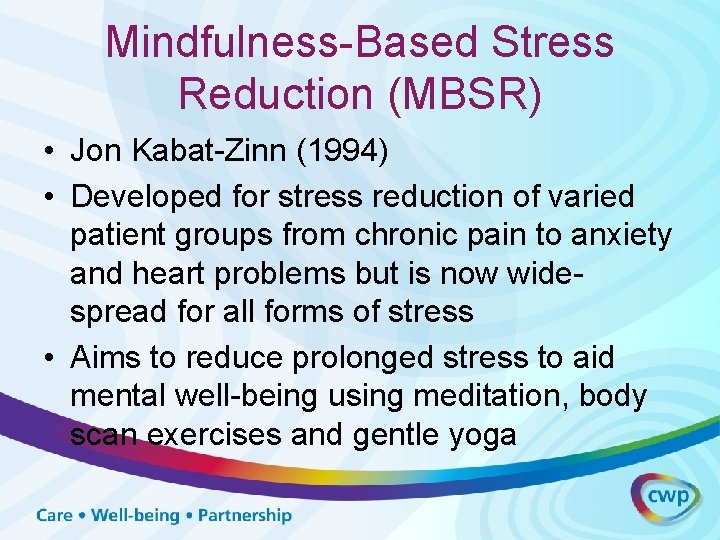 Mindfulness-Based Stress Reduction (MBSR) • Jon Kabat-Zinn (1994) • Developed for stress reduction of