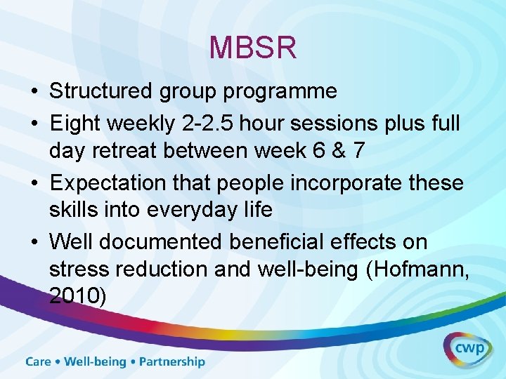 MBSR • Structured group programme • Eight weekly 2 -2. 5 hour sessions plus