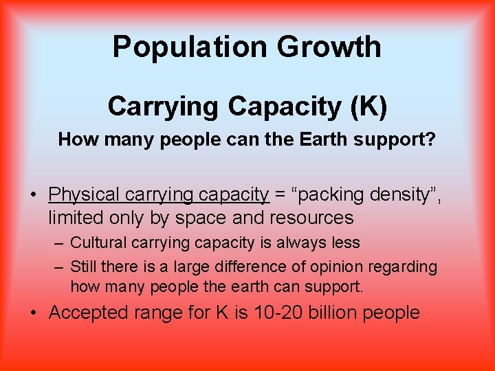 Population Growth Carrying Capacity (K) How many people can the Earth support? • Physical