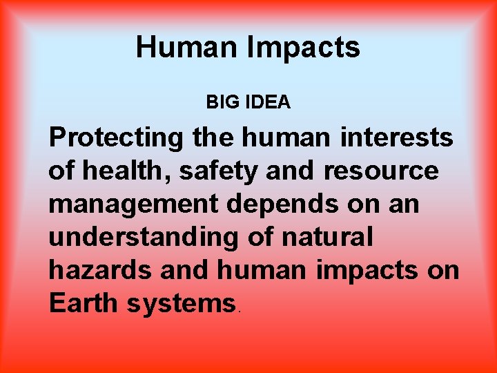 Human Impacts BIG IDEA Protecting the human interests of health, safety and resource management