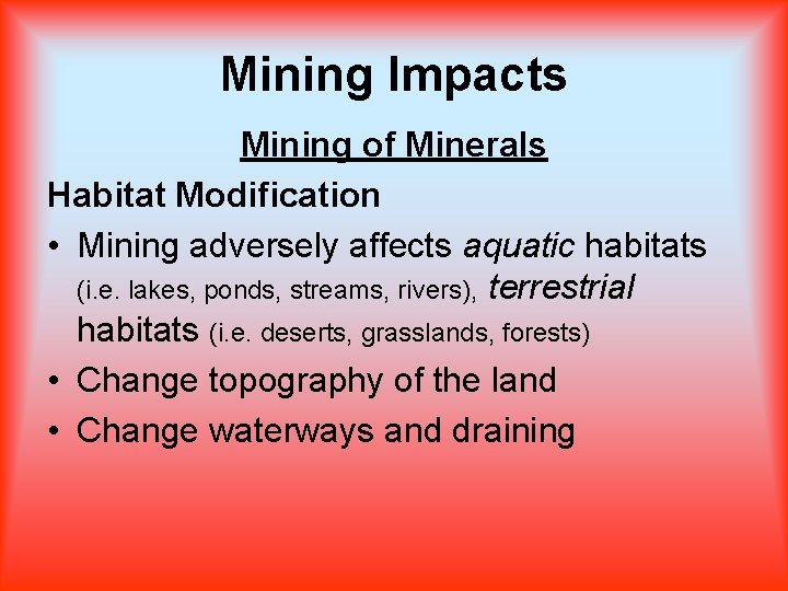 Mining Impacts Mining of Minerals Habitat Modification • Mining adversely affects aquatic habitats (i.