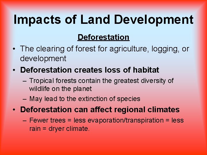 Impacts of Land Development Deforestation • The clearing of forest for agriculture, logging, or