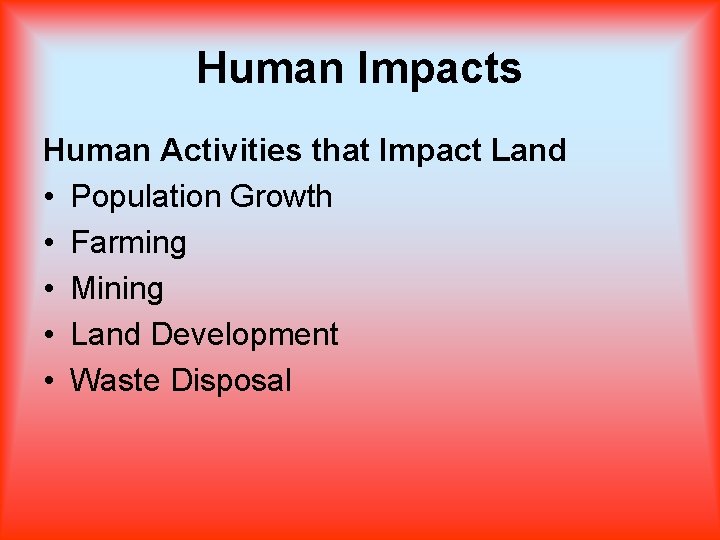 Human Impacts Human Activities that Impact Land • Population Growth • Farming • Mining