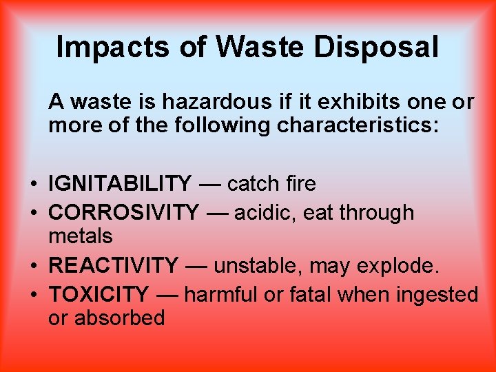 Impacts of Waste Disposal A waste is hazardous if it exhibits one or more