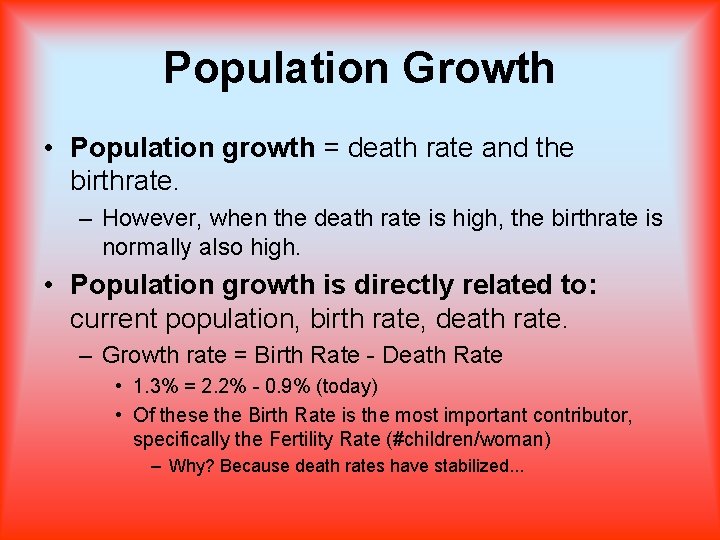 Population Growth • Population growth = death rate and the birthrate. – However, when