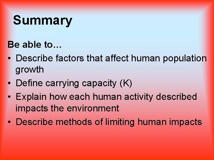 Summary Be able to… • Describe factors that affect human population growth • Define